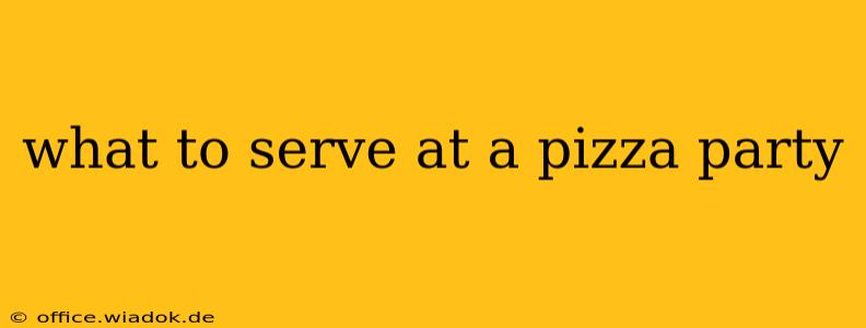 what to serve at a pizza party