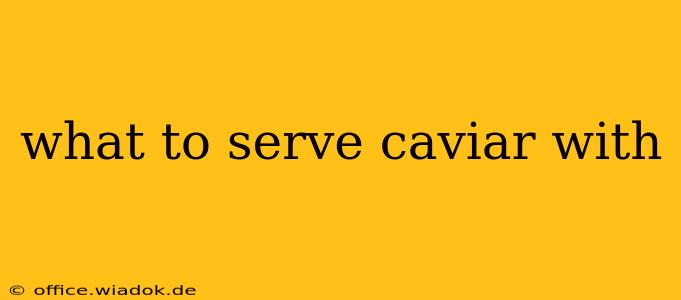 what to serve caviar with