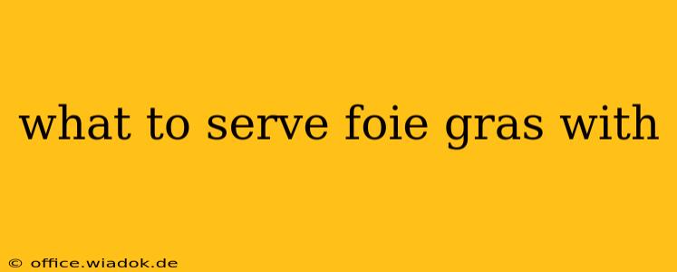 what to serve foie gras with