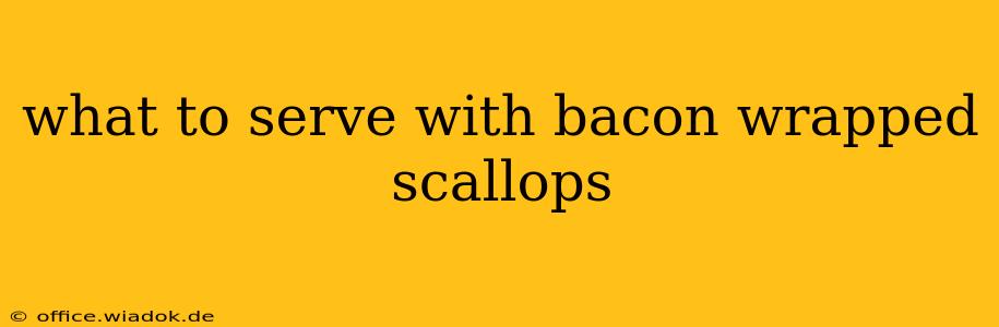 what to serve with bacon wrapped scallops