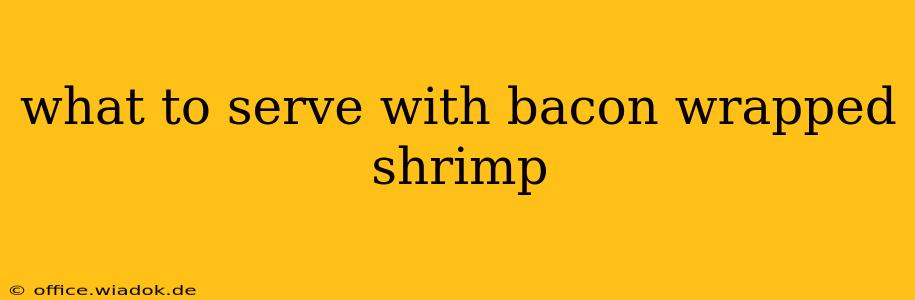 what to serve with bacon wrapped shrimp