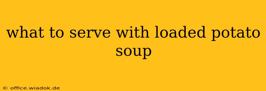 what to serve with loaded potato soup