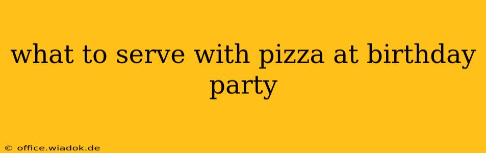 what to serve with pizza at birthday party