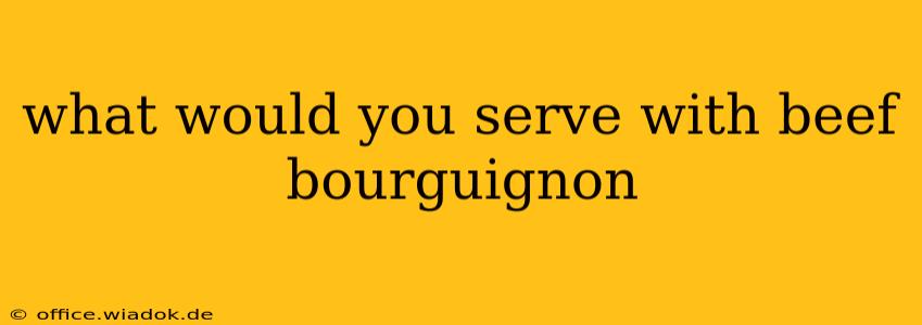 what would you serve with beef bourguignon