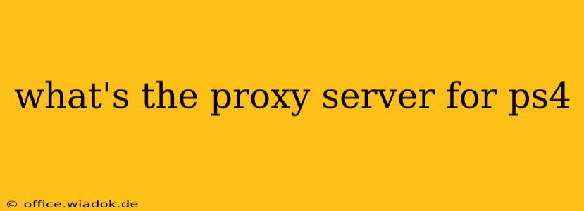 what's the proxy server for ps4