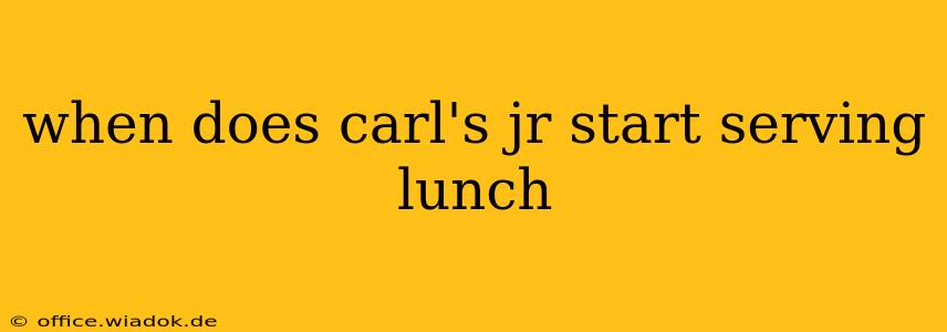 when does carl's jr start serving lunch