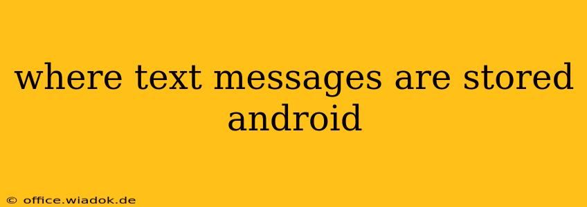 where text messages are stored android