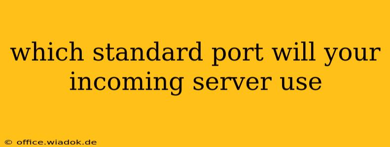 which standard port will your incoming server use