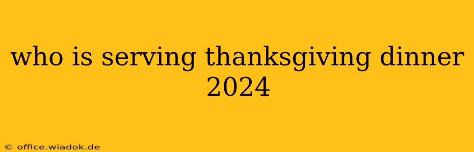 who is serving thanksgiving dinner 2024