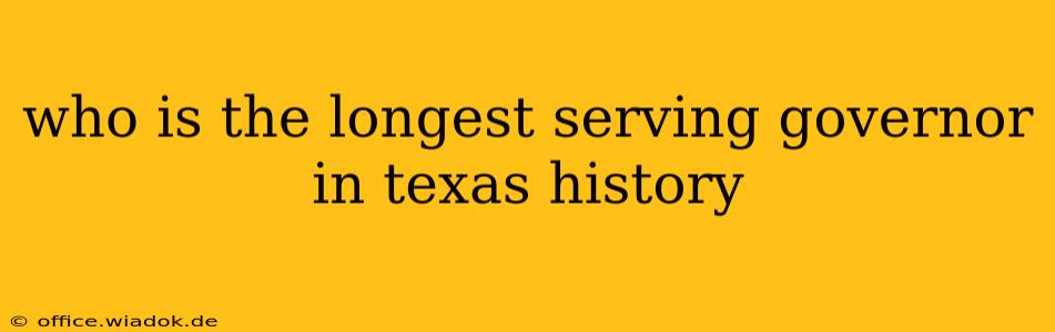 who is the longest serving governor in texas history