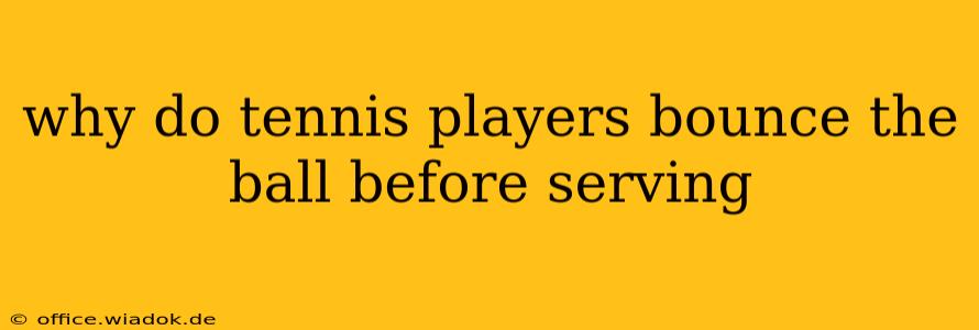 why do tennis players bounce the ball before serving