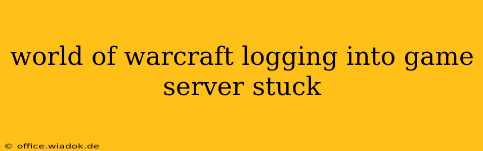 world of warcraft logging into game server stuck